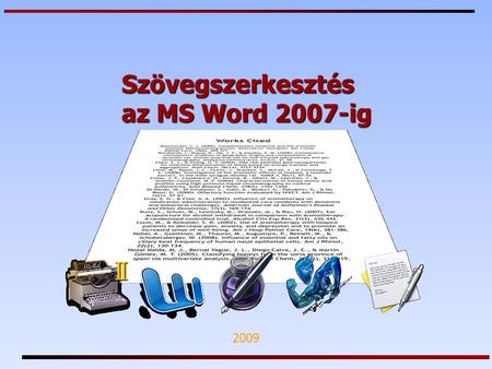 Szövegszerkesztés az MS Word 2007-ig 2009. Szövegformázás.