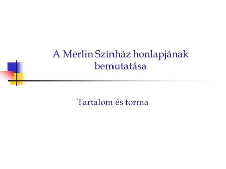 A Merlin Színház honlapjának bemutatása Tartalom és forma.