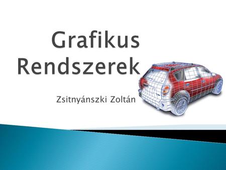 Grafikus Rendszerek Zsitnyánszki Zoltán.