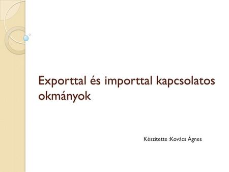 Exporttal és importtal kapcsolatos okmányok