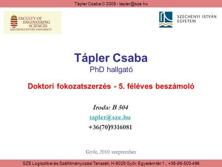 Tápler Csaba PhD hallgató Doktori fokozatszerzés - 5. féléves beszámoló Iroda: B 504 tapler@sze.hu +36(70)9316081 Győr, 2010 szeptember.
