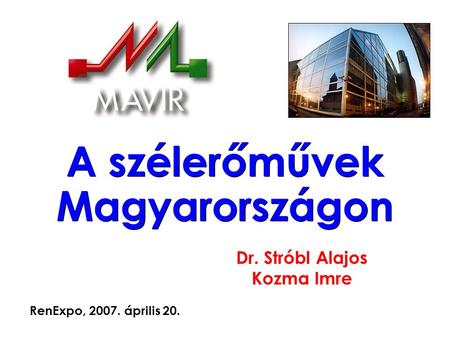 A szélerőművek Magyarországon Dr. Stróbl Alajos Kozma Imre RenExpo, 2007. április 20.