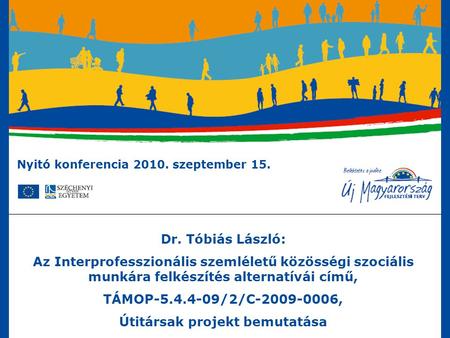 Nyitó konferencia 2010. szeptember 15. Dr. Tóbiás László: Az Interprofesszionális szemléletű közösségi szociális munkára felkészítés alternatívái című,
