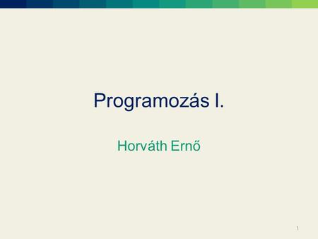 Programozás I. Horváth Ernő.