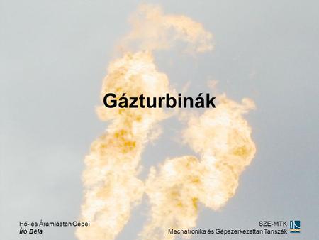 Gázturbinák Hő- és Áramlástan Gépei Író Béla SZE-MTK