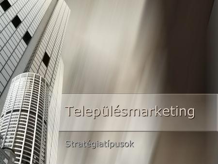 Településmarketing Stratégiatípusok. 2 Marketingstratégia Tudatos piacorientált vezetés Tudatos piacorientált vezetés életképes kapcsolatok kialakítása.