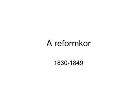 A reformkor 1830-1849.