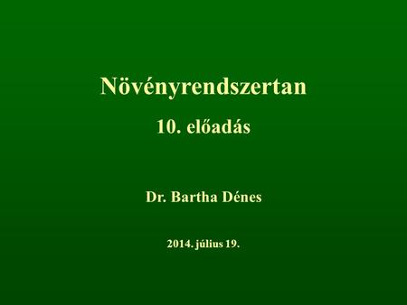 Növényrendszertan 10. előadás Dr. Bartha Dénes 2017. április 4.