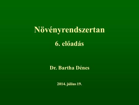 Növényrendszertan 6. előadás Dr. Bartha Dénes 2017. április 4.