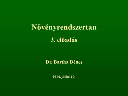Növényrendszertan 3. előadás Dr. Bartha Dénes 2017. április 4.