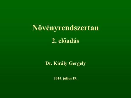 Növényrendszertan 2. előadás Dr. Király Gergely 2017. április 4.