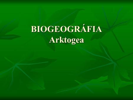 BIOGEOGRÁFIA Arktogea
