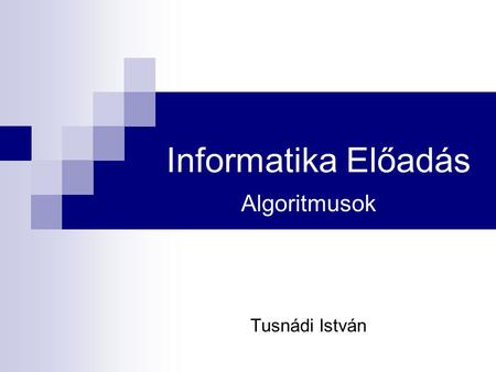 Algoritmusok Tusnádi István