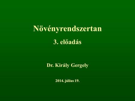 Növényrendszertan 3. előadás Dr. Király Gergely 2017. április 4.