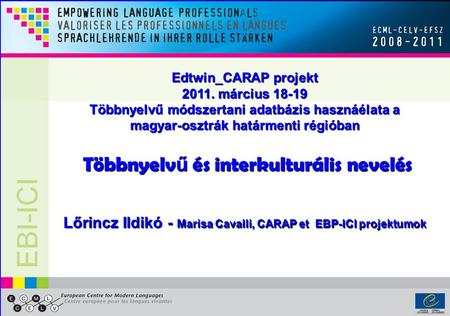 1 Edtwin_CARAP projekt 2011. március 18-19 Többnyelvű módszertani adatbázis hasznáélata a magyar-osztrák határmenti régióban Többnyelv ű és interkulturális.