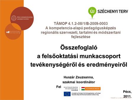 TÁMOP 4.1.2-08/1/B-2009-0003 A kompetencia-alapú pedagógusképzés regionális szervezeti, tartalmi és módszertani fejlesztése Összefoglaló a felsőoktatási.