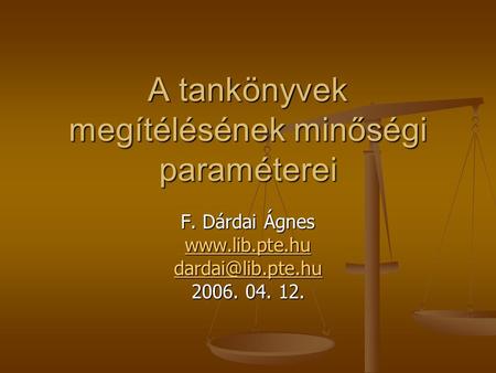 A tankönyvek megítélésének minőségi paraméterei F. Dárdai Ágnes  2006. 04. 12.