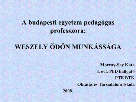 A budapesti egyetem pedagógus professzora: WESZELY ÖDÖN MUNKÁSSÁGA