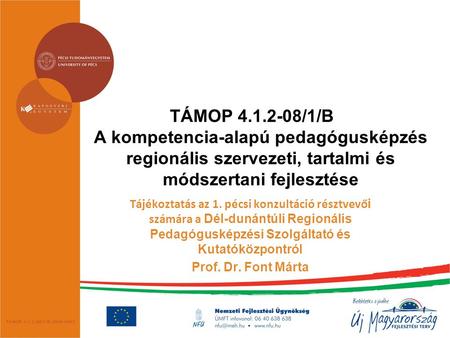 TÁMOP 4.1.2-08/1/B A kompetencia-alapú pedagógusképzés regionális szervezeti, tartalmi és módszertani fejlesztése Tájékoztatás az 1. pécsi konzultáció.