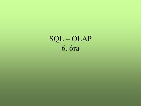 SQL – OLAP 6. óra. Általános integrációs szintek.