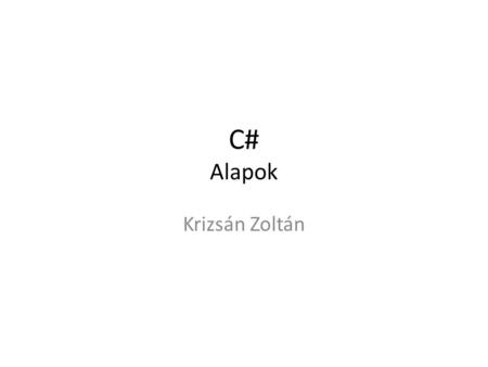 C# Alapok Krizsán Zoltán.