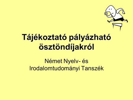 Tájékoztató pályázható ösztöndíjakról Német Nyelv- és Irodalomtudományi Tanszék.