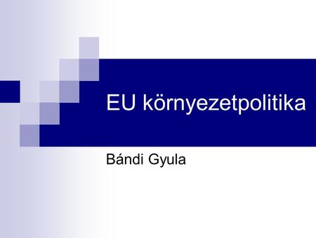EU környezetpolitika Bándi Gyula.