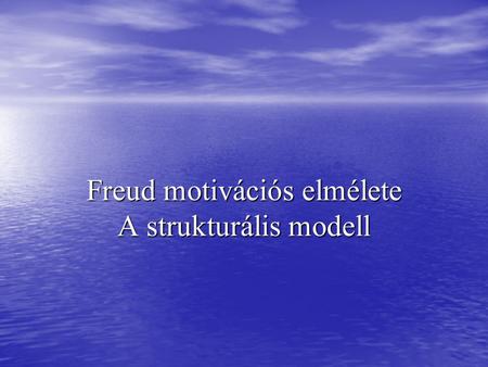 Freud motivációs elmélete A strukturális modell