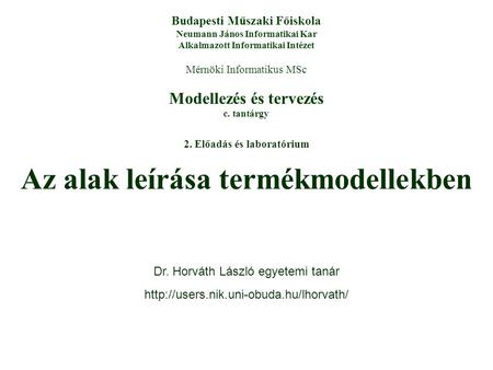 Modellezés és tervezés c. tantárgy Budapesti Műszaki Főiskola Neumann János Informatikai Kar Alkalmazott Informatikai Intézet Mérnöki Informatikus MSc.