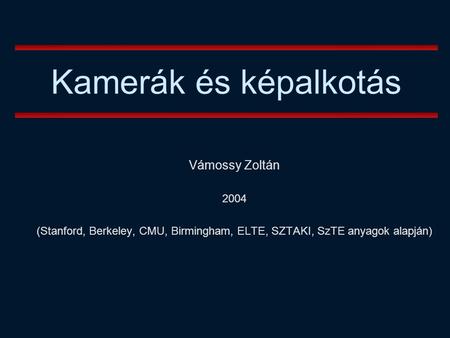 Kamerák és képalkotás Vámossy Zoltán 2004