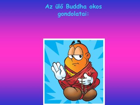 Az ülő Buddha okos gondolatai:
