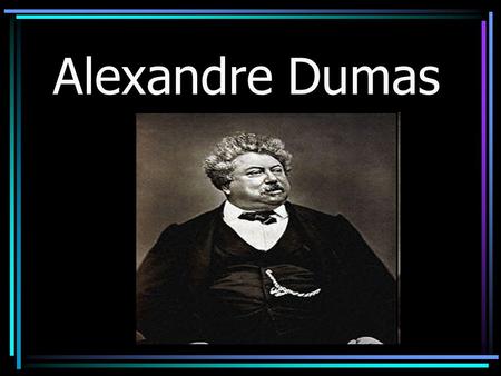 Alexandre Dumas. Biography Alexandre Dumas est né le 24 juillet 1802 à Viller-Cotterêts, dans l'Aisne. Son père est un général durant la Révolution, et.