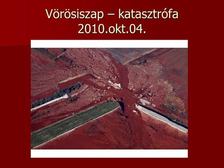 Vörösiszap – katasztrófa 2010.okt.04.
