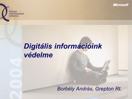 Digitális információink védelme Borbély András, Grepton Rt.
