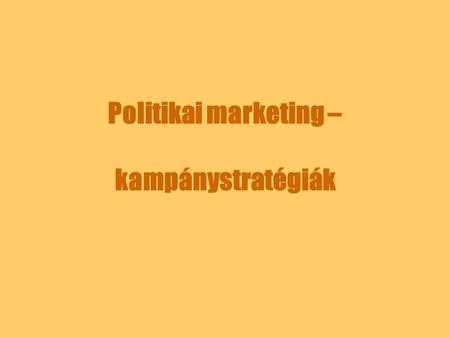 Politikai marketing – kampánystratégiák