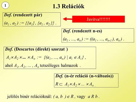1.3 Relációk Def. (rendezett pár) (a1 , a2 ) := {{a1} , {a1 , a2 }} .