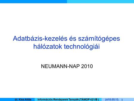 Master Informatique 20 10. 05. 13. 1 dr. Kiss AttilaInformációs Rendszerek Tanszék (TÁMOP 421/B ) Adatbázis-kezelés és számítógépes hálózatok technológiái.