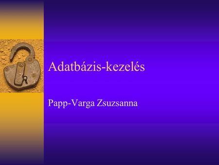 Adatbázis-kezelés Papp-Varga Zsuzsanna. Elérhetőségek       2.420-as.