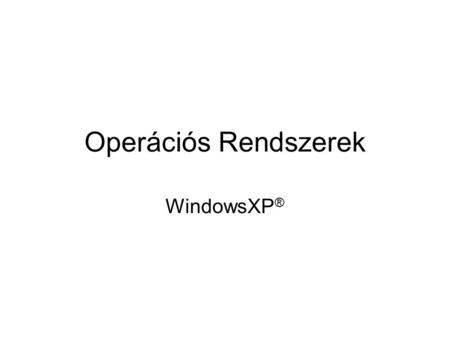 Operációs Rendszerek WindowsXP®.