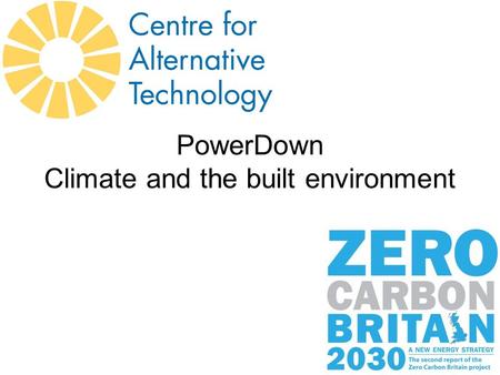 PowerDown Climate and the built environment. Épületállomány Részesedés az UK GHG emissziójából: 44% lakóépületek 27% egyéb épületek 17%