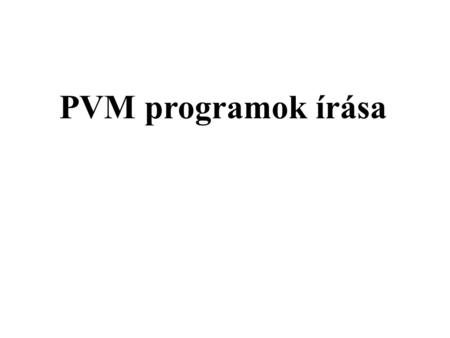 PVM programok írása. Hasznos információk
