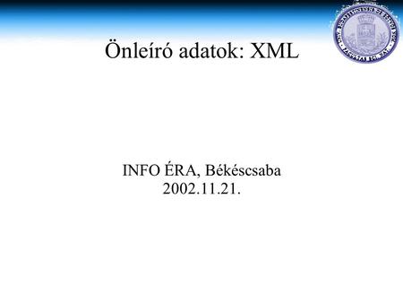 Önleíró adatok: XML INFO ÉRA, Békéscsaba 2002.11.21.