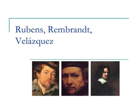 Rubens, Rembrandt, Velázquez