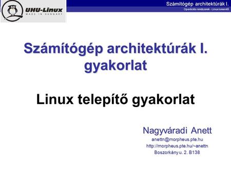 Számítógép architektúrák I. gyakorlat Linux telepítő gyakorlat