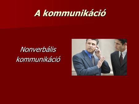 A kommunikáció Nonverbális kommunikáció.