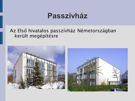 Passzívház Az Első hivatalos passzívház Németországban került megépítésre.