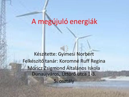 A megújuló energiák Készítette: Gyimesi Norbert