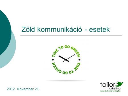 Zöld kommunikáció - esetek 2012. November 21.. Mit tudunk?