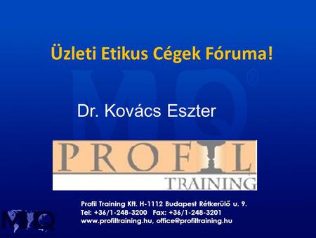 Üzleti Etikus Cégek Fóruma! Profil Training Kft. H-1112 Budapest Rétkerülő u. 9. Tel: +36/1-248-3200 Fax: +36/1-248-3201