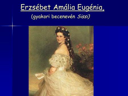 Erzsébet Amália Eugénia, (gyakori becenevén Sissi)